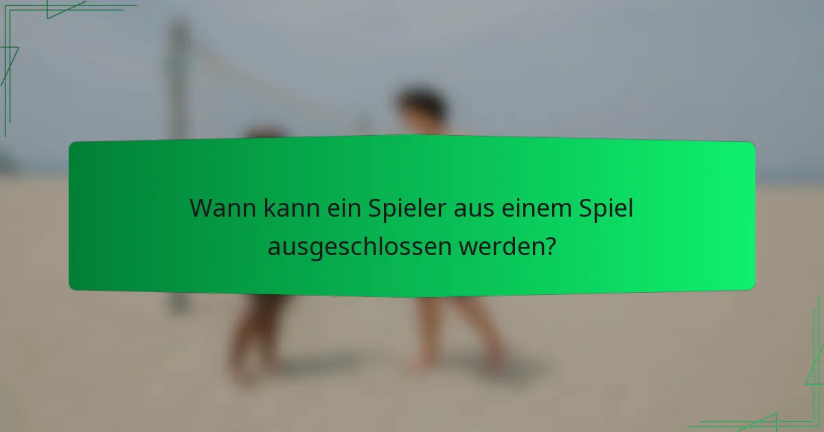 Wann kann ein Spieler aus einem Spiel ausgeschlossen werden?