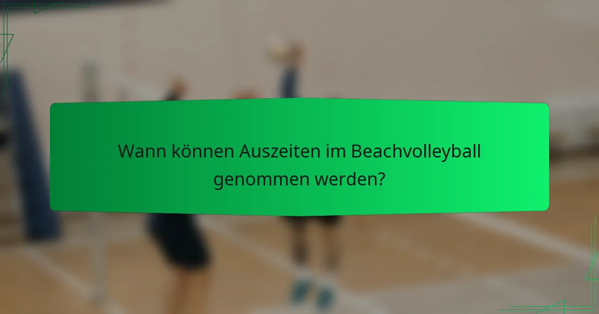Wann können Auszeiten im Beachvolleyball genommen werden?