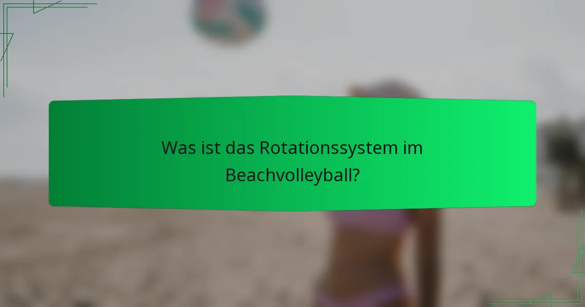 Was ist das Rotationssystem im Beachvolleyball?