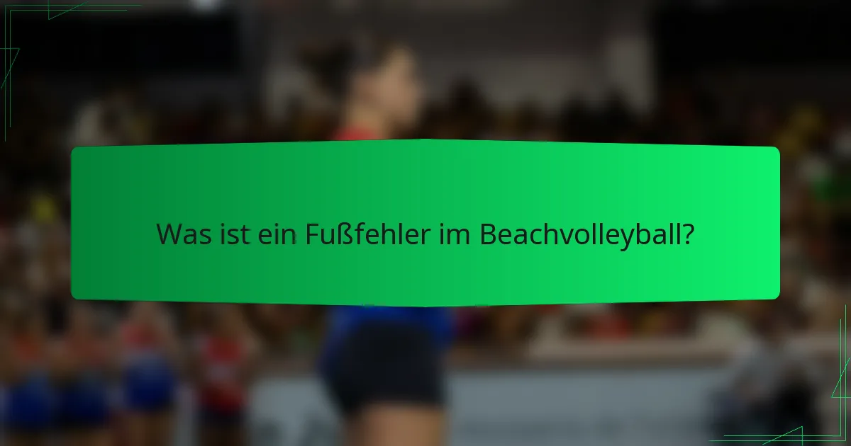 Was ist ein Fußfehler im Beachvolleyball?