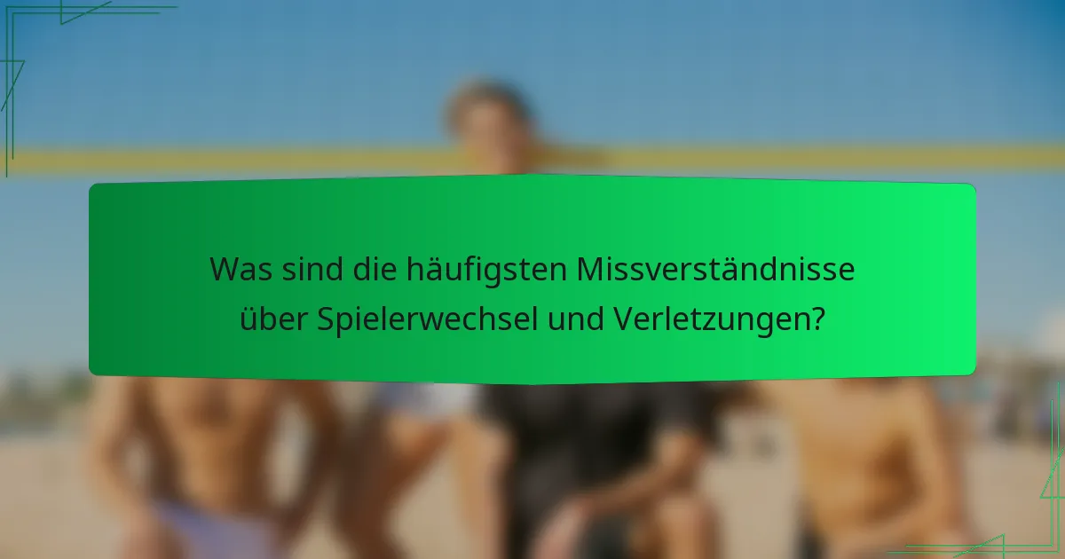 Was sind die häufigsten Missverständnisse über Spielerwechsel und Verletzungen?