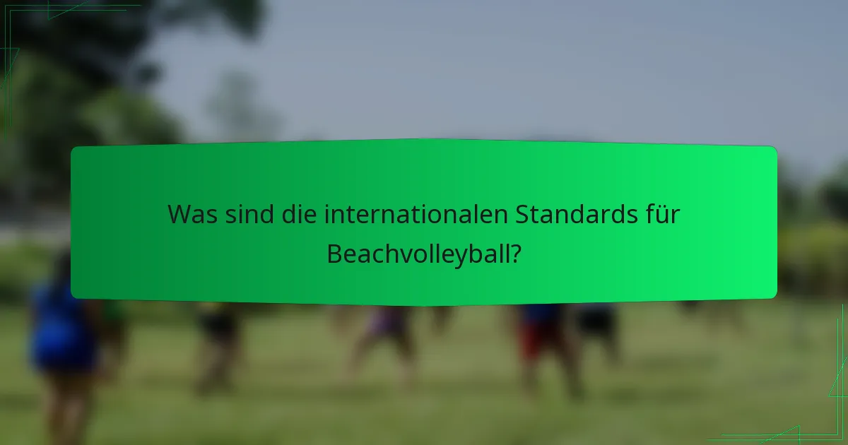 Was sind die internationalen Standards für Beachvolleyball?