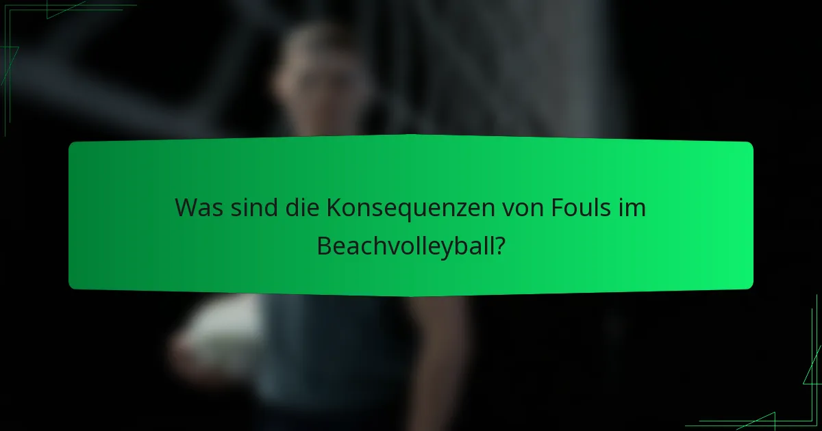 Was sind die Konsequenzen von Fouls im Beachvolleyball?