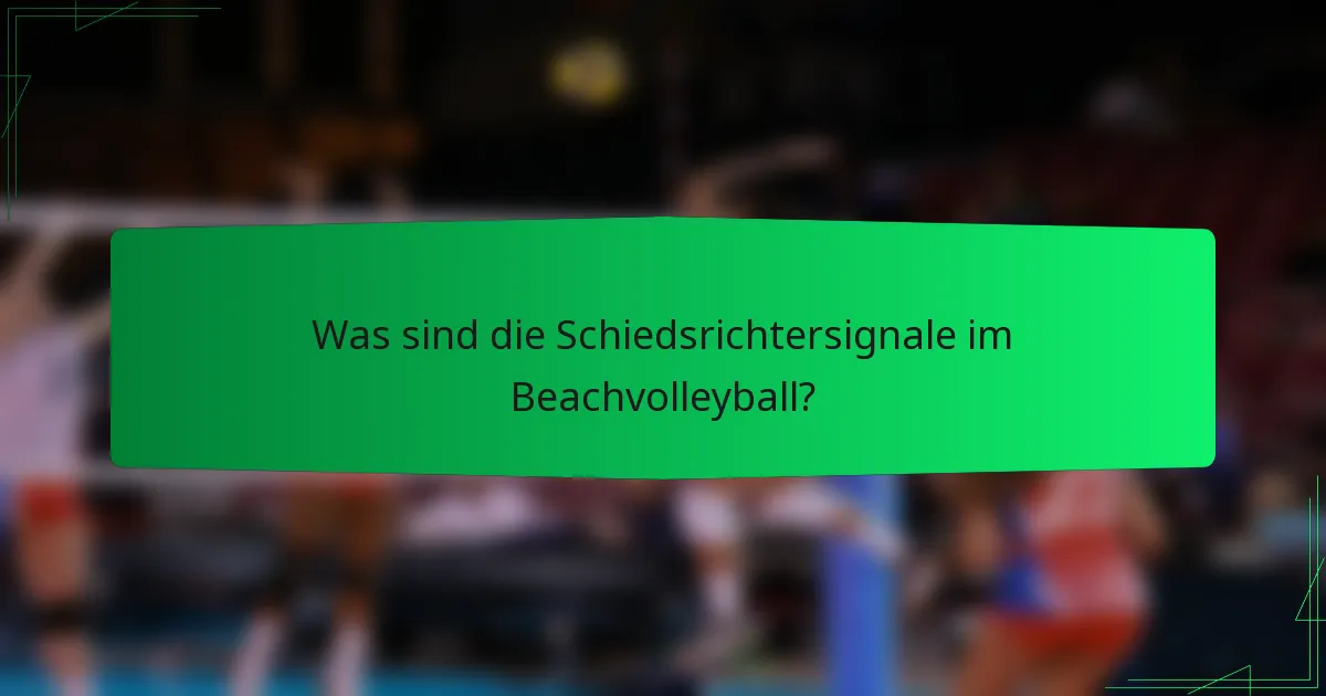Was sind die Schiedsrichtersignale im Beachvolleyball?