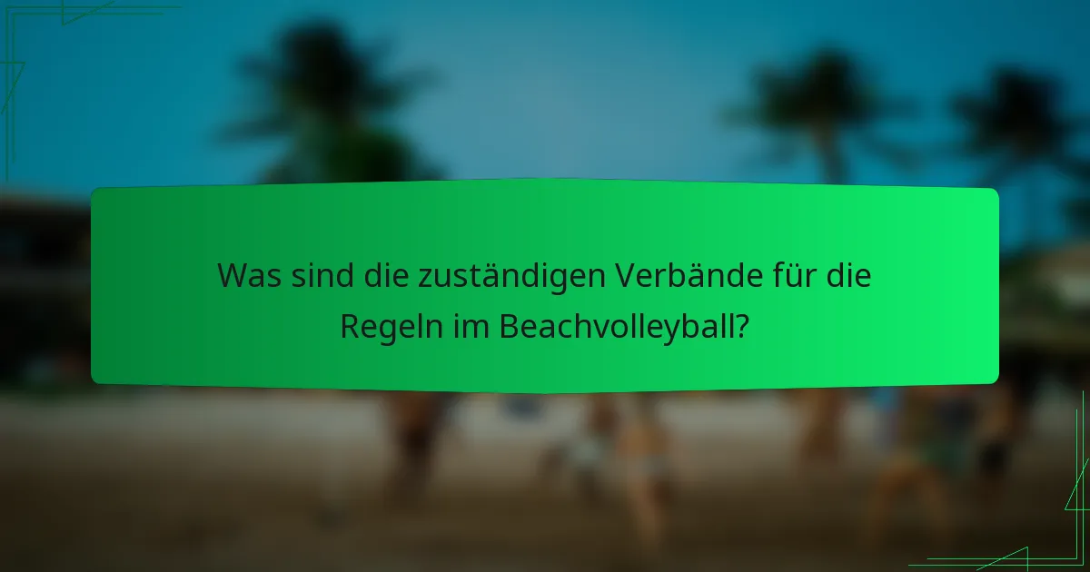 Was sind die zuständigen Verbände für die Regeln im Beachvolleyball?