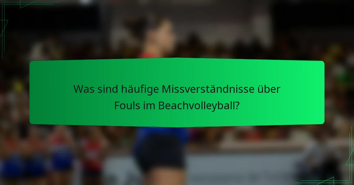 Was sind häufige Missverständnisse über Fouls im Beachvolleyball?