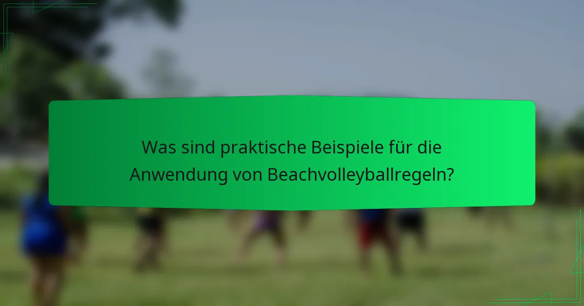 Was sind praktische Beispiele für die Anwendung von Beachvolleyballregeln?
