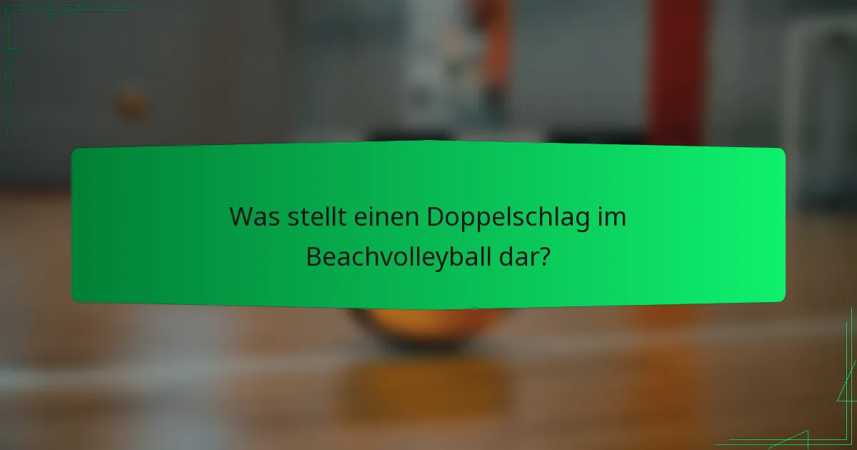 Was stellt einen Doppelschlag im Beachvolleyball dar?