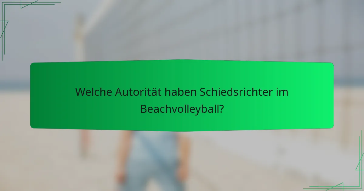Welche Autorität haben Schiedsrichter im Beachvolleyball?