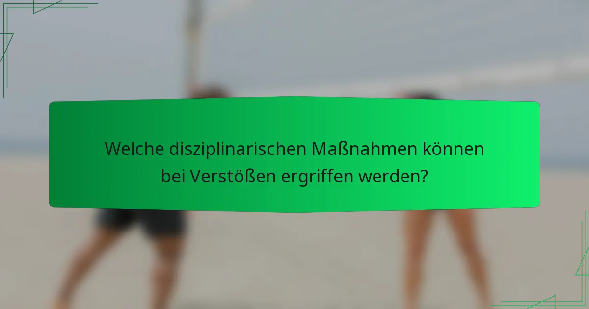 Welche disziplinarischen Maßnahmen können bei Verstößen ergriffen werden?