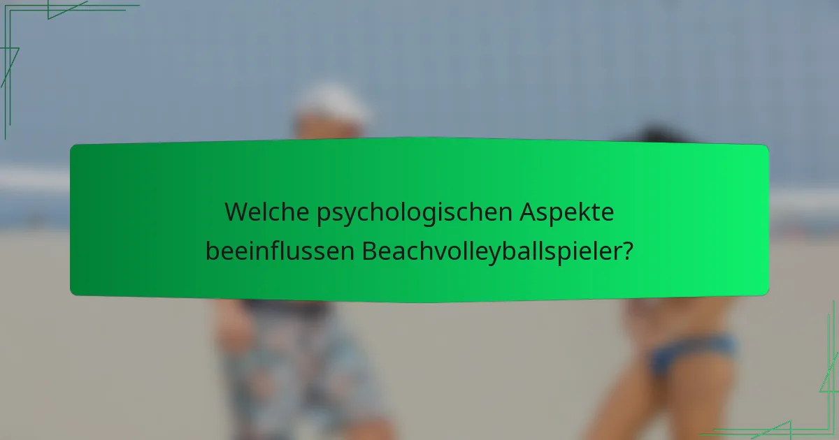 Welche psychologischen Aspekte beeinflussen Beachvolleyballspieler?