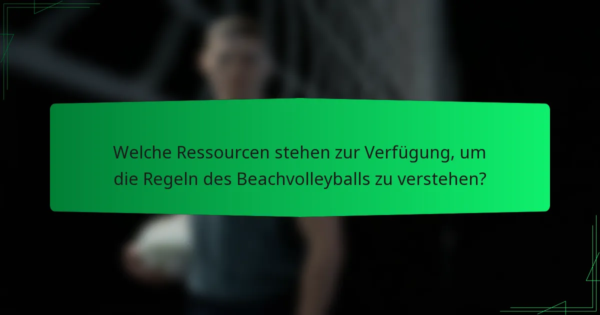 Welche Ressourcen stehen zur Verfügung, um die Regeln des Beachvolleyballs zu verstehen?