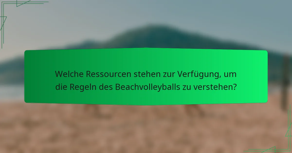 Welche Ressourcen stehen zur Verfügung, um die Regeln des Beachvolleyballs zu verstehen?