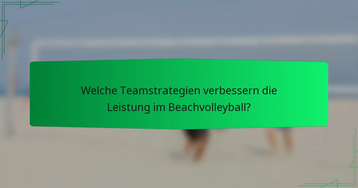 Welche Teamstrategien verbessern die Leistung im Beachvolleyball?