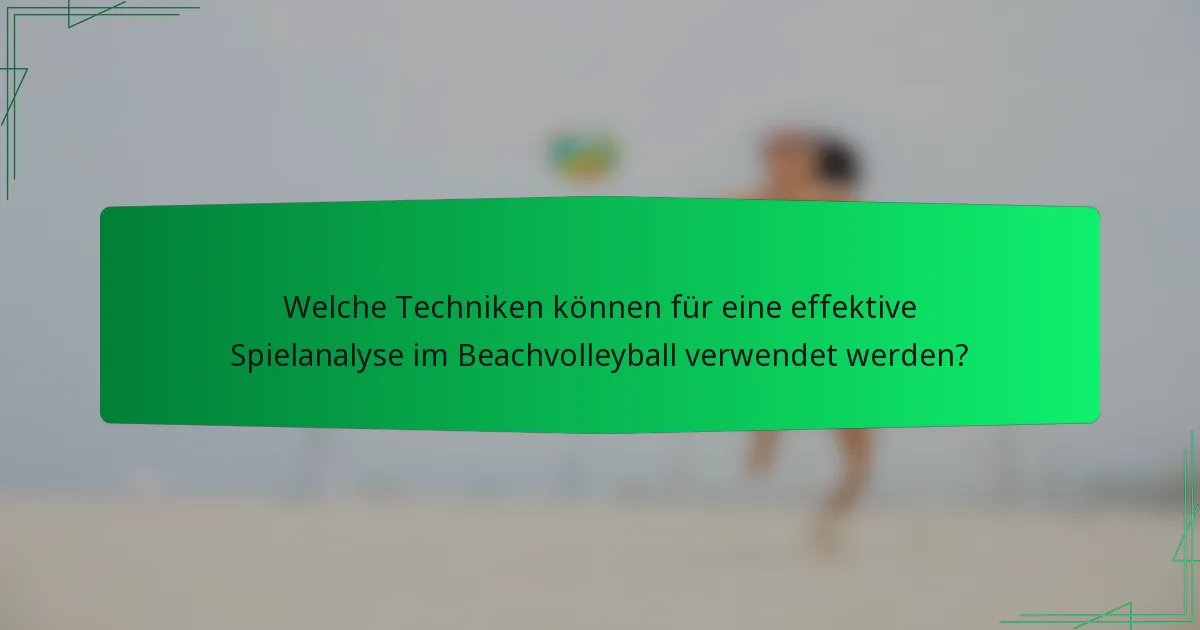 Welche Techniken können für eine effektive Spielanalyse im Beachvolleyball verwendet werden?