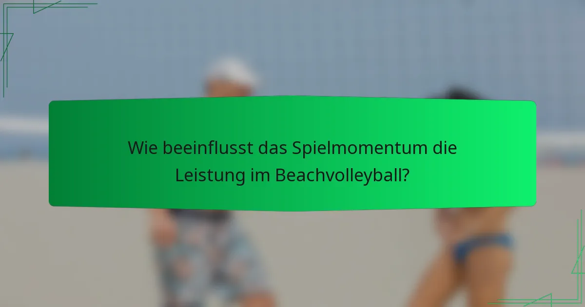 Wie beeinflusst das Spielmomentum die Leistung im Beachvolleyball?