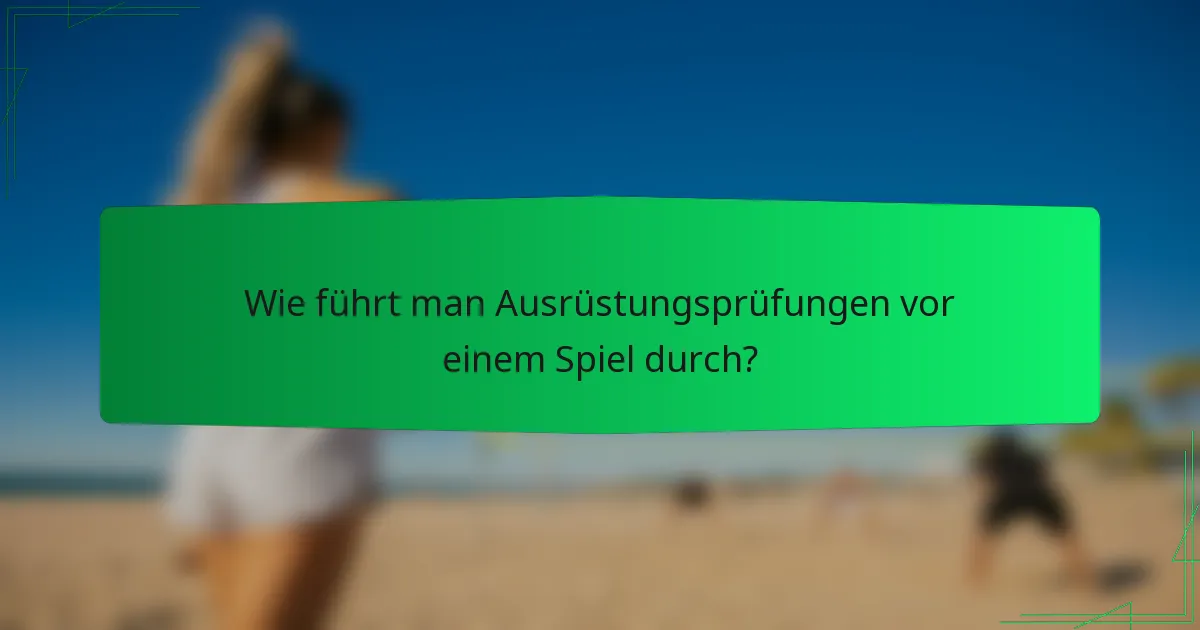 Wie führt man Ausrüstungsprüfungen vor einem Spiel durch?