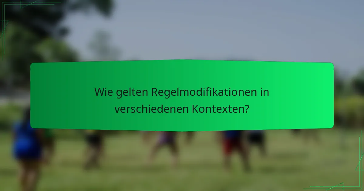 Wie gelten Regelmodifikationen in verschiedenen Kontexten?