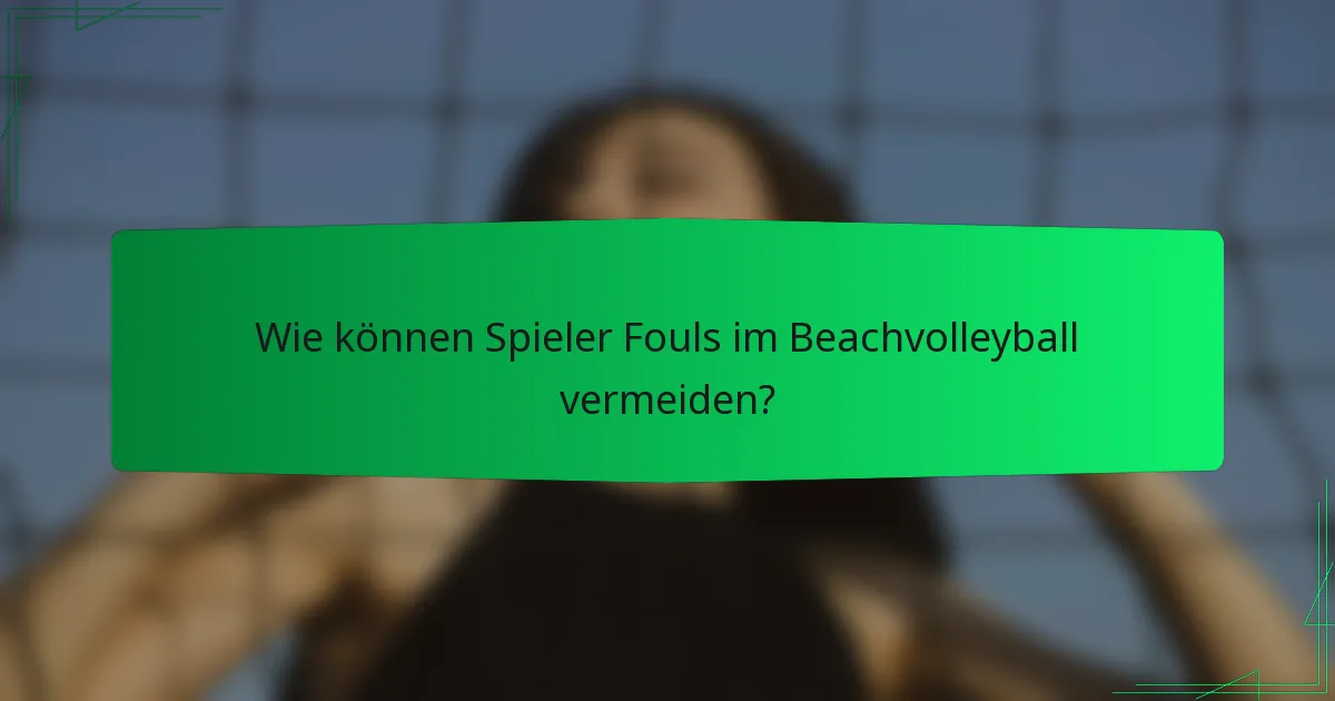 Wie können Spieler Fouls im Beachvolleyball vermeiden?