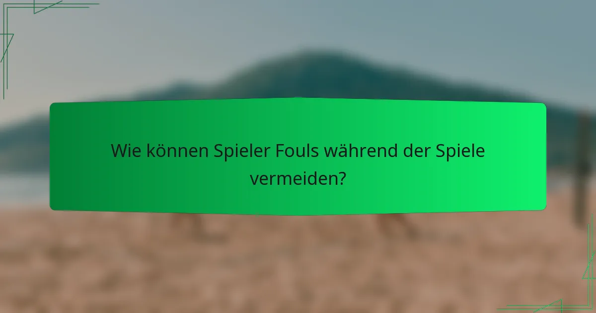 Wie können Spieler Fouls während der Spiele vermeiden?