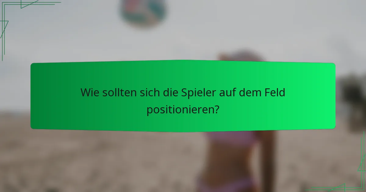 Wie sollten sich die Spieler auf dem Feld positionieren?