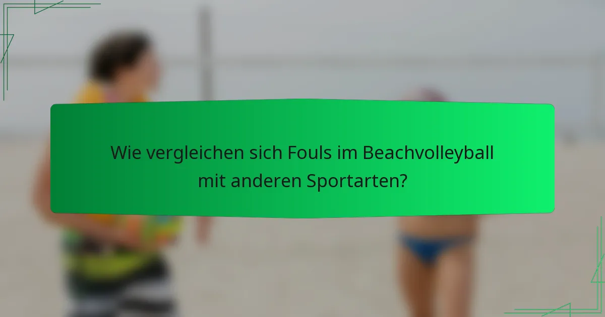 Wie vergleichen sich Fouls im Beachvolleyball mit anderen Sportarten?