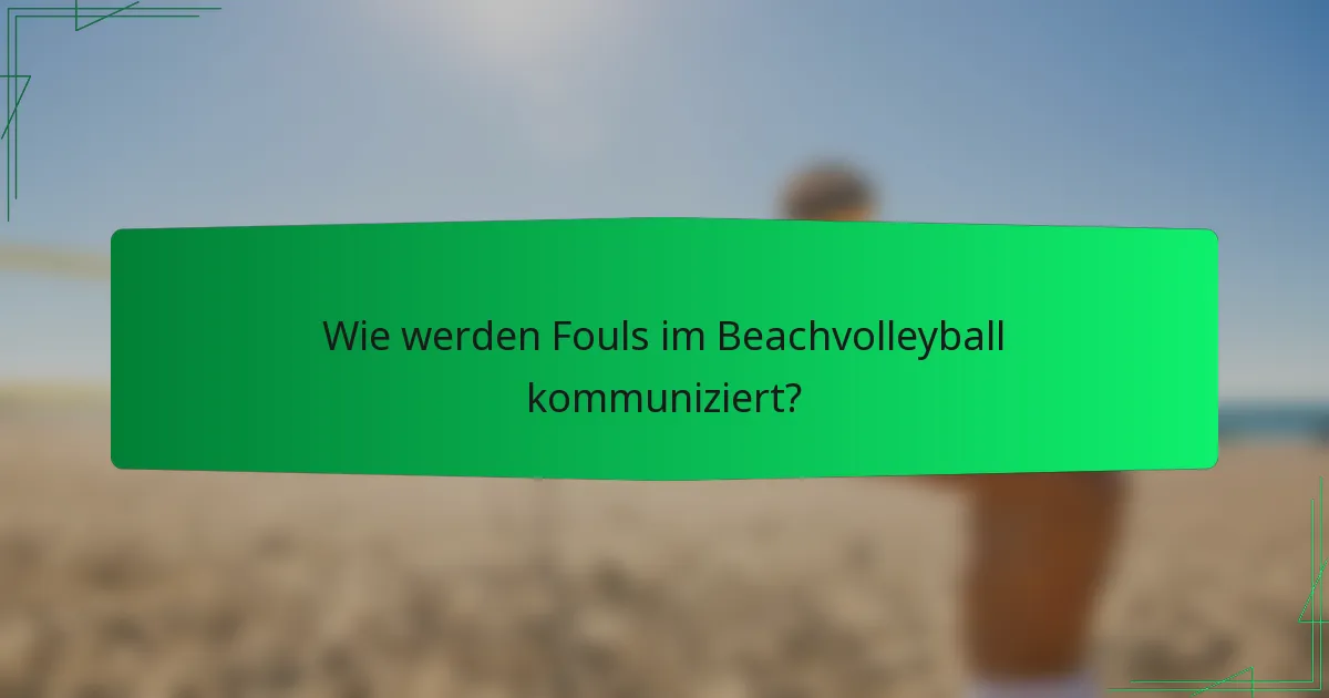 Wie werden Fouls im Beachvolleyball kommuniziert?