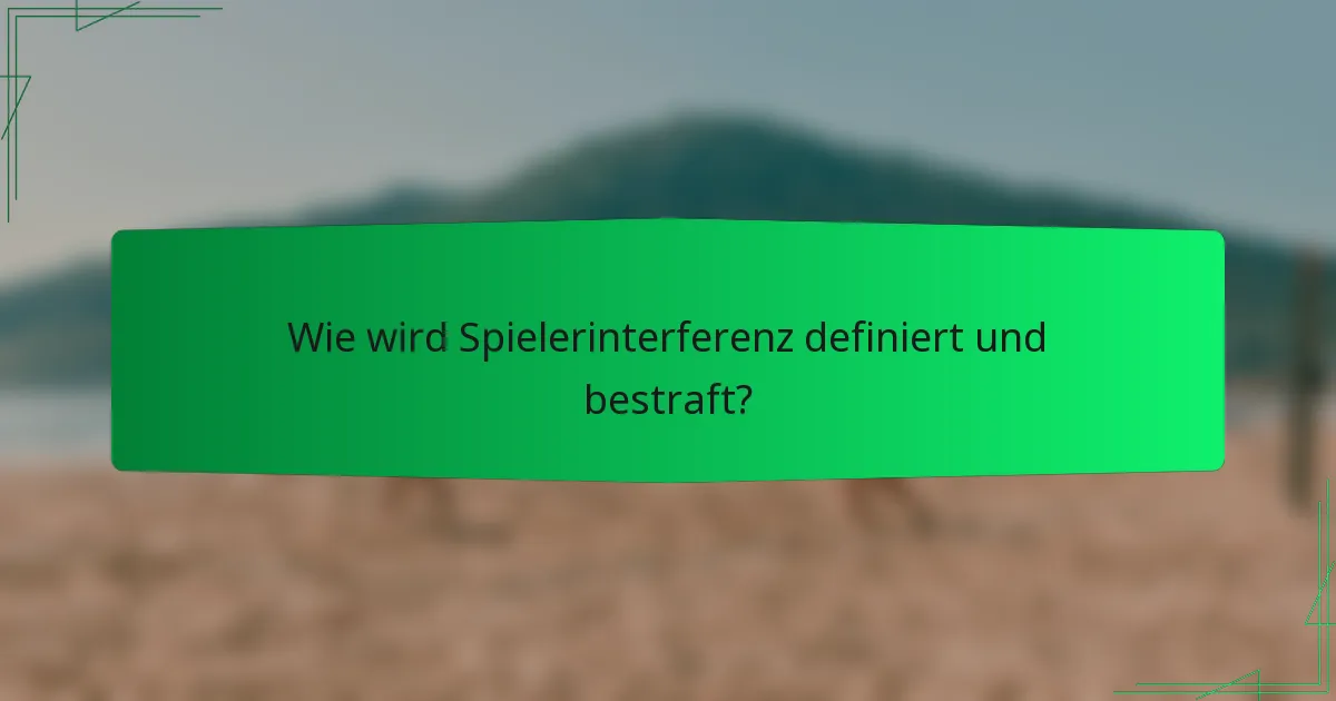 Wie wird Spielerinterferenz definiert und bestraft?
